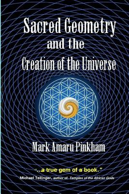 Sacred Geometry and the Creation of the Universe - Pinkham, Mark Amaru