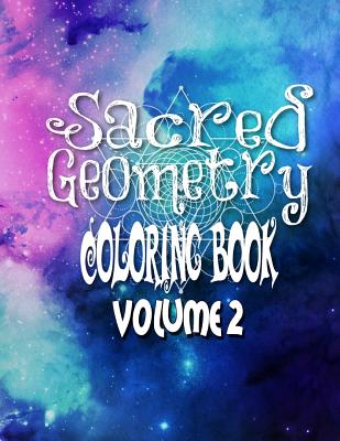 Sacred Geometry Coloring Book Volume 2: The Famous Sacred Geometry Coloring Book You Now Want! - Harris, C M