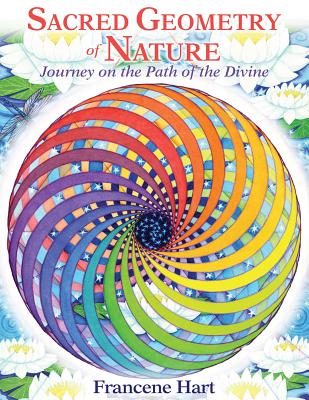 Sacred Geometry of Nature: Journey on the Path of the Divine - Hart, Francene