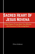 Sacred Heart Of Jesus Novena: 9-Day Prayers to Lay Down Your Worries and Concerns to His Loving Heart