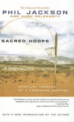 Sacred Hoops: Spiritual Lessons of a Hardwood Warrior - Jackson, Phil, and Delehanty, Hugh, and Bradley, Bill (Foreword by)