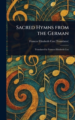 Sacred Hymns From the German - Cox, Frances Elizabeth
