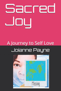 Sacred Joy: A Journey to Self Love