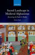Sacred Landscape in Medieval Afghanistan: Revisiting the Fada"il-i Balkh