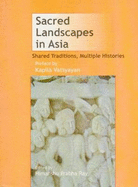 Sacred Landscapes in Asia: Shared Traditions, Multiple Histories - Ray, Himanshu Prabha