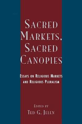 Sacred Markets, Sacred Canopies: Essays on Religious Markets and Religious Pluralism - Bainbridge, William Sims (Contributions by), and Bruce, Steve (Contributions by), and Finke, Roger (Contributions by)