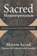 Sacred Misinterpretation: Reaching Across the Christian-Muslim Divide