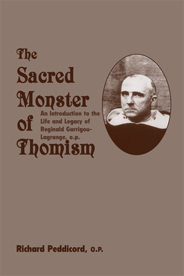 Sacred Monster of Thomism: Life & Legacy Reginald Garrigou-Lagrange - Peddicord, Richard O P