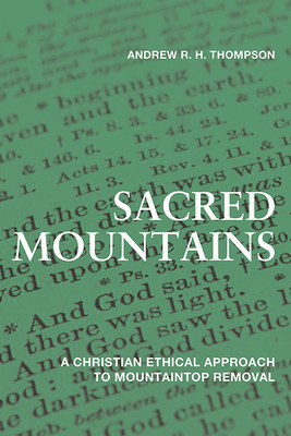 Sacred Mountains: A Christian Ethical Approach to Mountaintop Removal - Thompson, Andrew R H