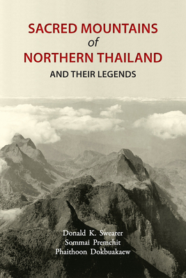 Sacred Mountains of Northern Thailand: And Their Legends - Swearer, Donald K, and Premchit, Sommai, and Dokbuakaew, Phaithoon