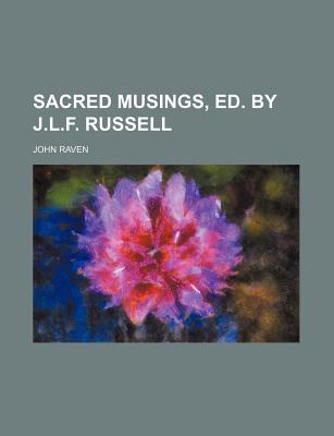 Sacred Musings, Ed. by J.L.F. Russell - Raven, John