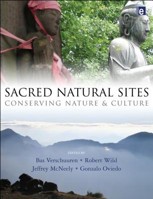 Sacred Natural Sites: Conserving Nature and Culture - Verschuuren, Bas (Editor), and Wild, Robert (Editor), and McNeely, Jeffrey (Editor)