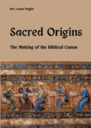 Sacred Origins: The Making of the Biblical Canon