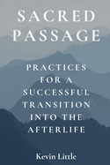 Sacred Passage: Practices for a Successful Transition into the Afterlife