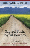Sacred Path, Joyful Journey: How to Find Meaning Purpose and Passion in Life
