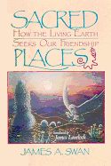 Sacred Places: How the Living Earth Seeks Our Friendship