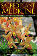 Sacred Plant Medicine: The Wisdom in Native American Herbalism