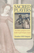 Sacred Players: The Politics of Response in the Middle English Religious Drama