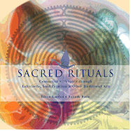 Sacred Rituals: Connecting with Spirit Through Labyrinths, Sand Paintings & Other Traditional Arts