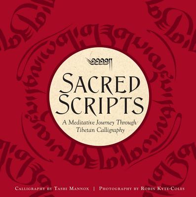 Sacred Scripts: A Meditative Journey Through Tibetan Calligraphy - Mannox, Tashi