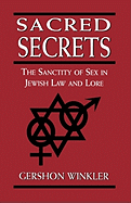 Sacred Secrets: The Sanctity of Sex in Jewish Law and Lore