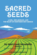 Sacred Seeds: A Girl, Her Abuelos, and the Heart of Northern New Mexico