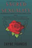 Sacred Sexuality: How Pornography Has Disrupted Our Sacred Relationships, Lives and Families. Reinstalling Our Lost Core Virtues of Sacred Sexuality. The Ultimate Life and Relationship Transformation Blueprint