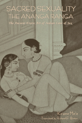 Sacred Sexuality: The Ananga Ranga or The Ancient Erotic Art of Indian Love & Sex - Malla, Kalyana, and Burton, Richard F, Sir (Translated by)