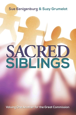 Sacred Siblings: Valuing One Another for the Great Commission - Eenigenburg, Sue, and Grumelot, Suzy