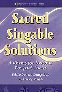 Sacred Singable Solutions: Anthems for Unison/Two-Part Choirs