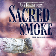 Sacred Smoke: Clear Away Negative Energies and Purify Body, Mind, and Spirit