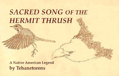 Sacred Song of the Hermit Thrush: A Native American Legend - Tehanetorens
