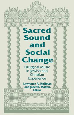Sacred Sound & Social Change: Liturgical Music in Jewish & Christian Experience - Hoffman, Lawrence a (Editor), and Walton, Janet R (Editor)