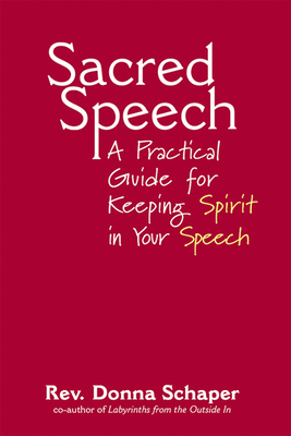 Sacred Speech: A Practical Guide for Keeping Spirit in Your Speech - Schaper, Donna, Rev.