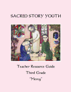 Sacred Story Youth Teacher Resource Guide Third Grade: Mercy