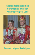 Sacred Ties: Wedding Ceremonies Through Anthropological Lens