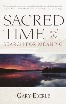 Sacred Time and the Search for Meaning - Eberle, Gary