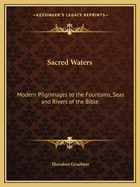 Sacred Waters: Modern Pilgrimages to the Fountains, Seas and Rivers of the Bible