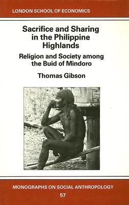 Sacrifice and Sharing in the Philippine Highlands: Religion and Society Among the Buid of Mindoro - Gibson, Thomas