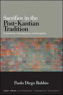 Sacrifice in the Post-Kantian Tradition: Perspectivism, Intersubjectivity, and Recognition