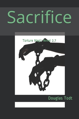 Sacrifice: Torture Magic Novel 2.7 - Todt, Douglas