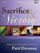 Sacrifice & Victory: Piano Solos for Holy Week and Easter