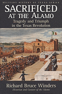 Sacrificed at the Alamo, 3: Tragedy and Triumph in the Texas Revolution