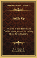 Saddle Up: A Guide to Equitation and Stable Management, Including Hints to Instructors