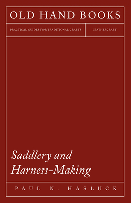 Saddlery and Harness-Making - Hasluck, Paul N
