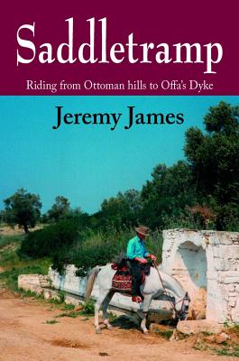 Saddletramp: Riding from Ottoman Hills to Offa's Dyke - James, Jeremy, DC, CSCS