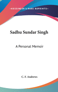 Sadhu Sundar Singh: A Personal Memoir