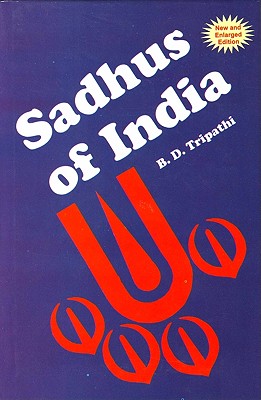 Sadhus of India: The Sociological View - Tripathi, B D