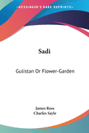 Sadi: Gulistan Or Flower-Garden