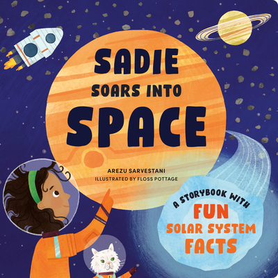 Sadie Soars Into Space: A Storybook with Fun Solar System Facts - Sarvestani, Arezu